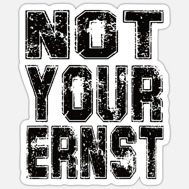 Not your Ernst - Sticker Größe S (10 x 10 cm) - Mattweiß