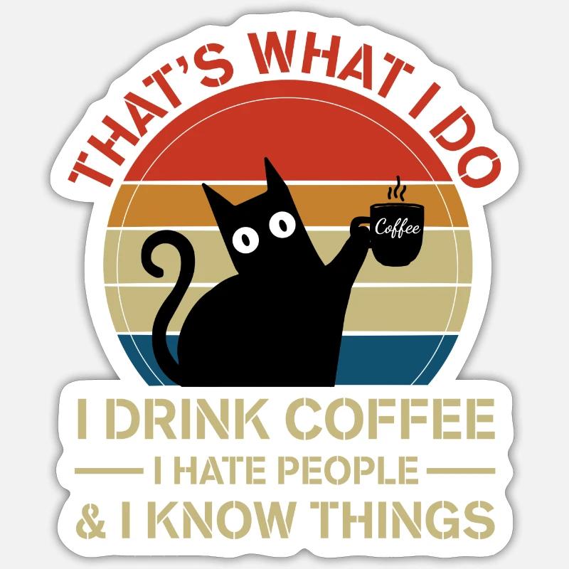 That's What I Do Drink Coffee Hate People Know Cat - Sticker Größe S (10 x 10 cm) - Mattweiß