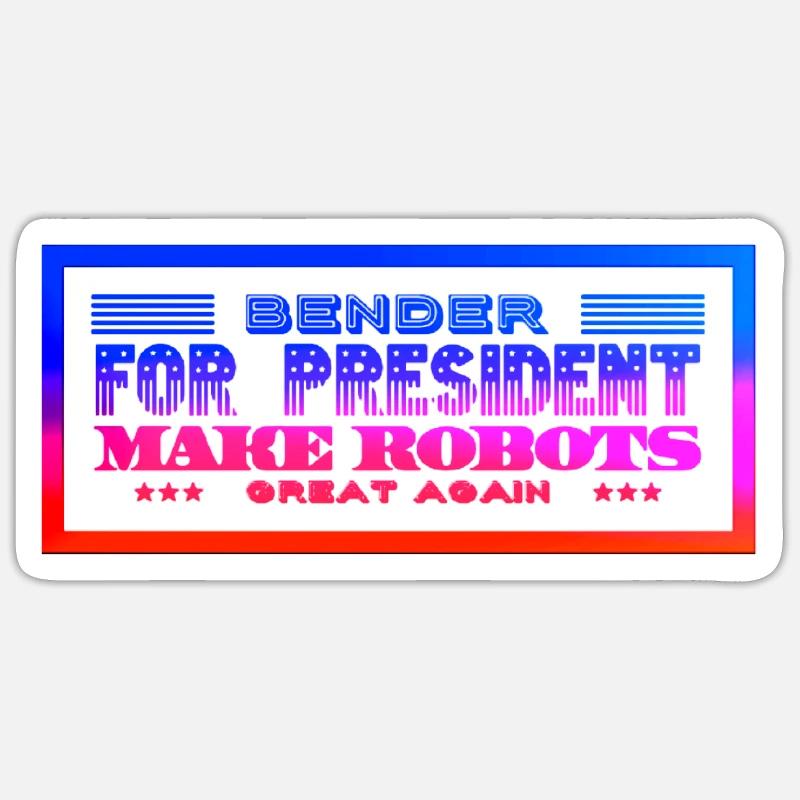 Bender for Präsident Make Robots great Again Sticker Größe S (10 x 10 cm)