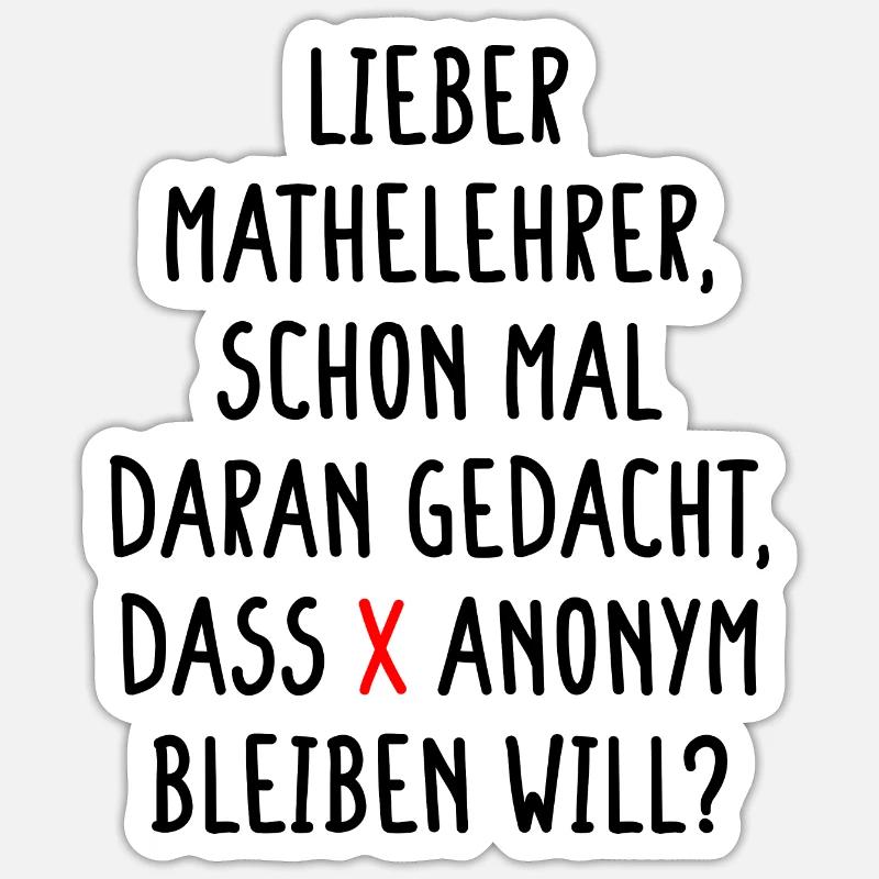 Lieber Mathelehrer X will Anonym Bleiben Will Fun Sticker Größe S (10 x 10 cm)