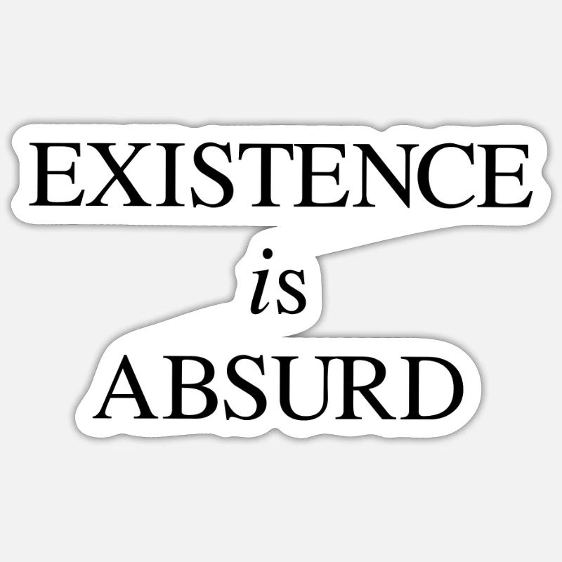 Existence - Absurd - Absurdism - Philosophy - Sticker size S (10 x 10 cm) - white matte