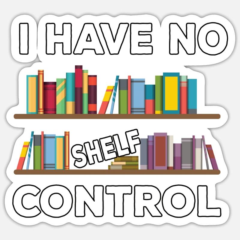 i have no shelf control Sticker size S (10 x 10 cm)