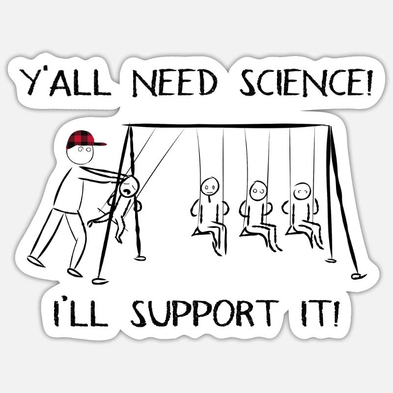 Y'all Need Science I'll support it Sticker size S (10 x 10 cm)