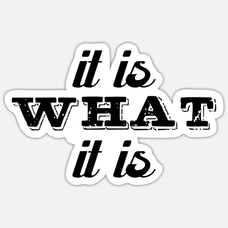 It is What it is - Sticker Größe S (10 x 10 cm) - Mattweiß