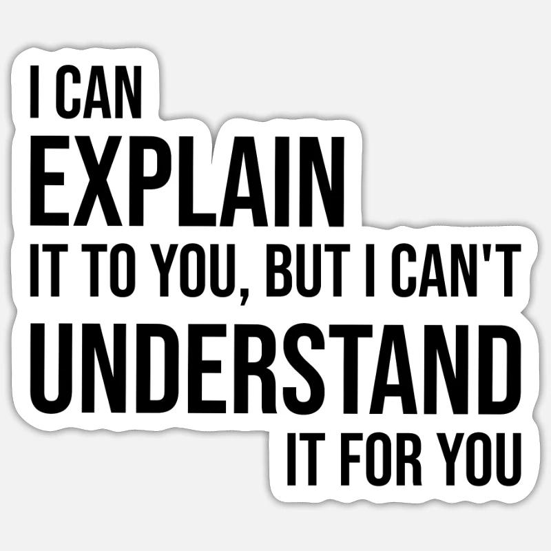 I Can Explain But Understand Arrogant saying Sticker size S (10 x 10 cm)
