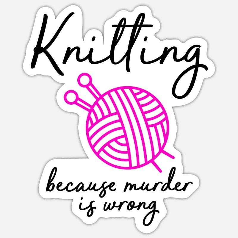 knitting because murder is wrong Sticker Größe S (10 x 10 cm)