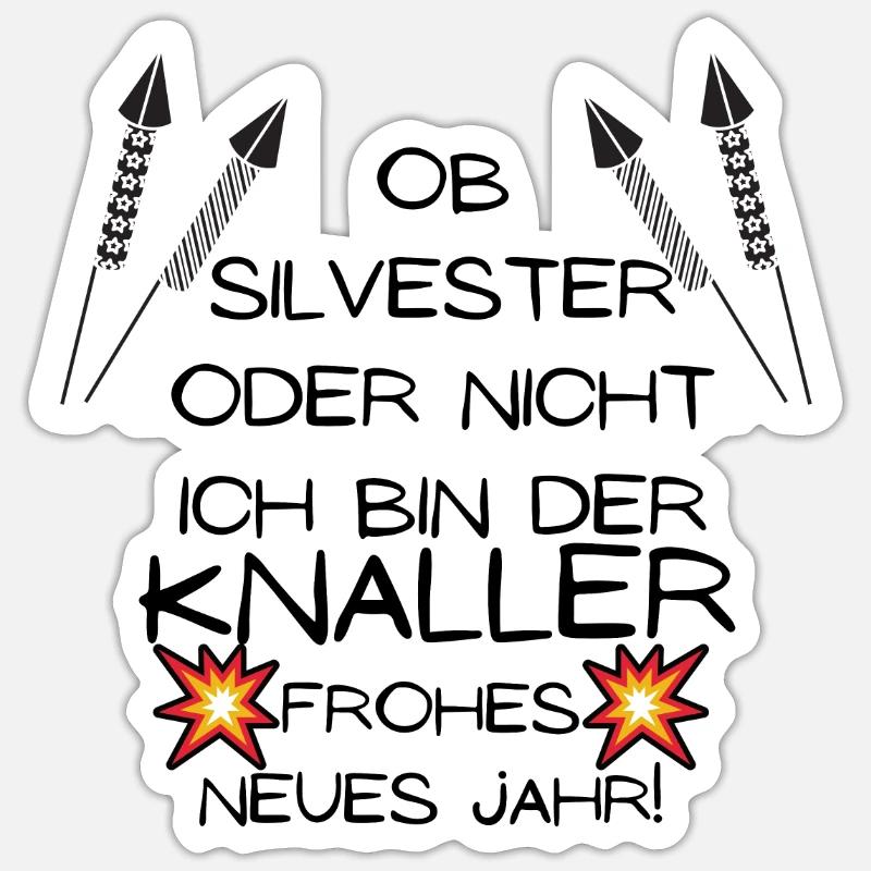 Ob Silvester Oder Nicht Ich bin Der Knaller 2021 Sticker Größe S (10 x 10 cm)
