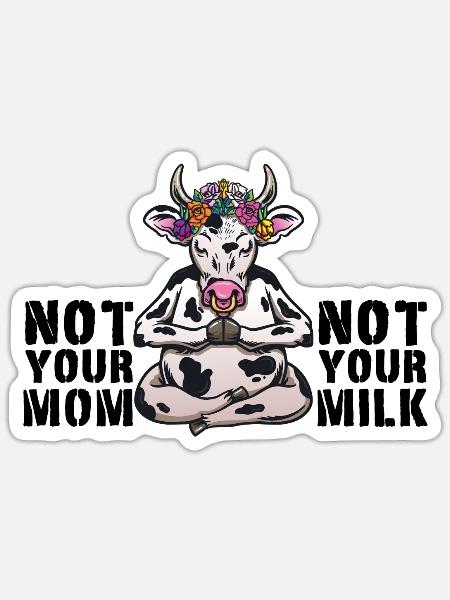 Not Your Mom Not Your Milk Vegetarier Vegan Milch - Sticker Größe S (10 x 10 cm) - Mattweiß