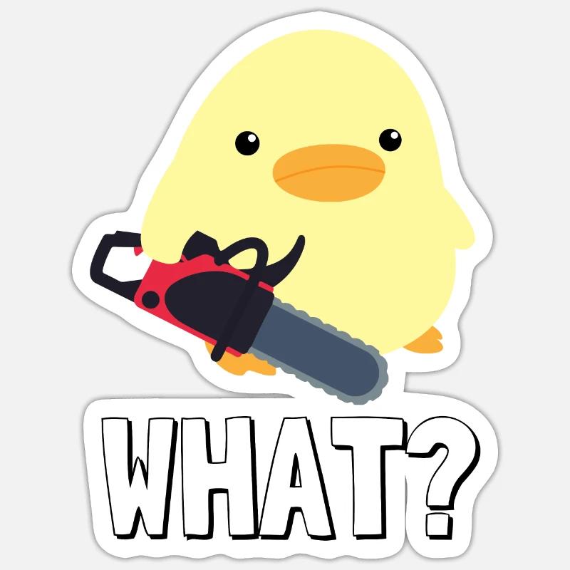 What? Duck with chainsaw meme chick gift idea Sticker size S (10 x 10 cm)