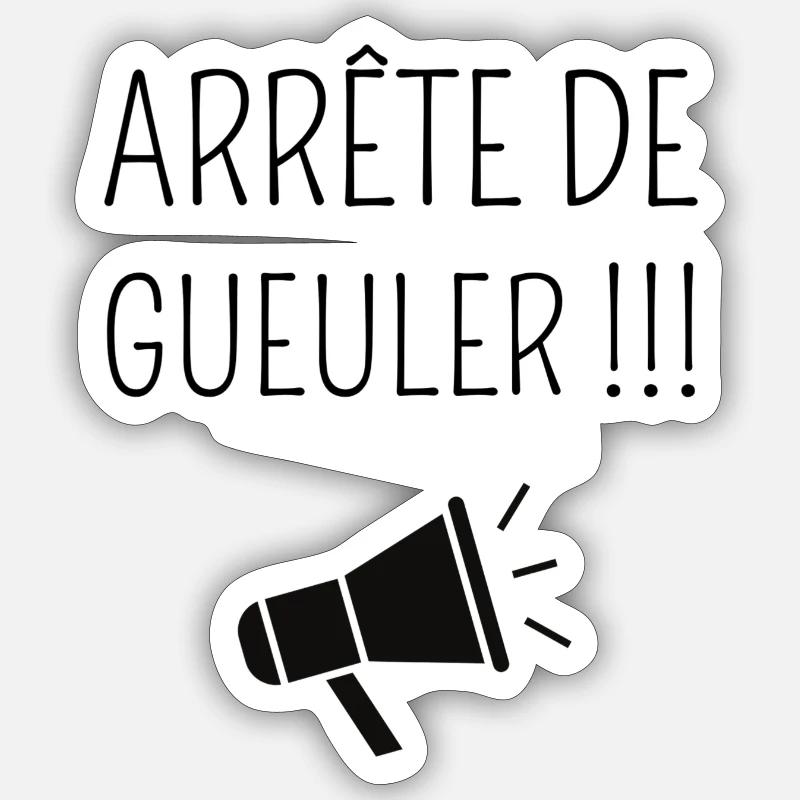 Arrête de Gueuler ! Sticker taille S (10 x 10 cm)