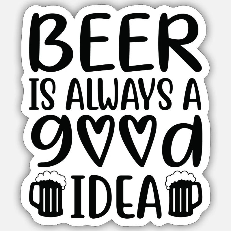 Beer Is Always Good Idea Spruch - Sticker Größe S (10 x 10 cm) - Mattweiß