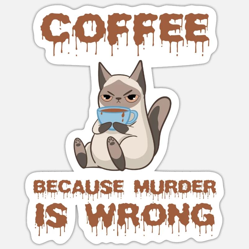 Coffee because Murder is wrong Katze Geschenk Sticker Größe S (10 x 10 cm)