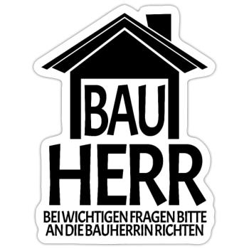 Bauherr Spruch - Sticker Größe S (10 x 10 cm) - Mattweiß - Vorne