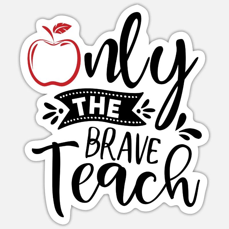 Only the brave teach - Sticker Größe S (10 x 10 cm) - Mattweiß