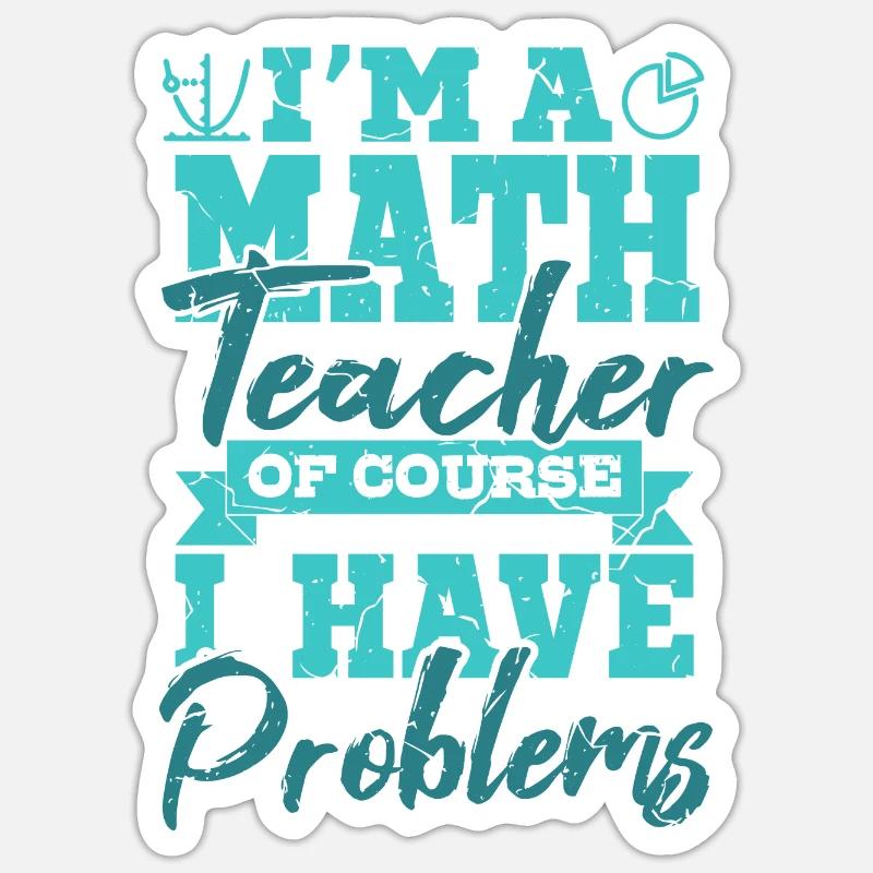 I’m A Math Teacher Of Yourse I Have Problems Mathe - Sticker taille S (10 x 10 cm) - blanc mat