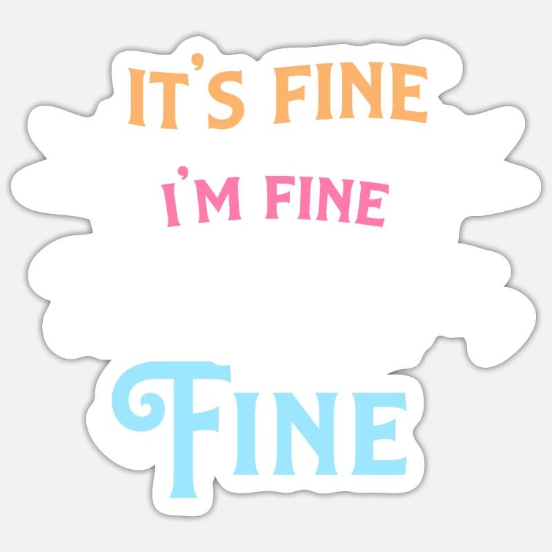 It's Fine I'm Fine Everything is Fine Sarcastic - Sticker size S (10 x 10 cm) - white matte