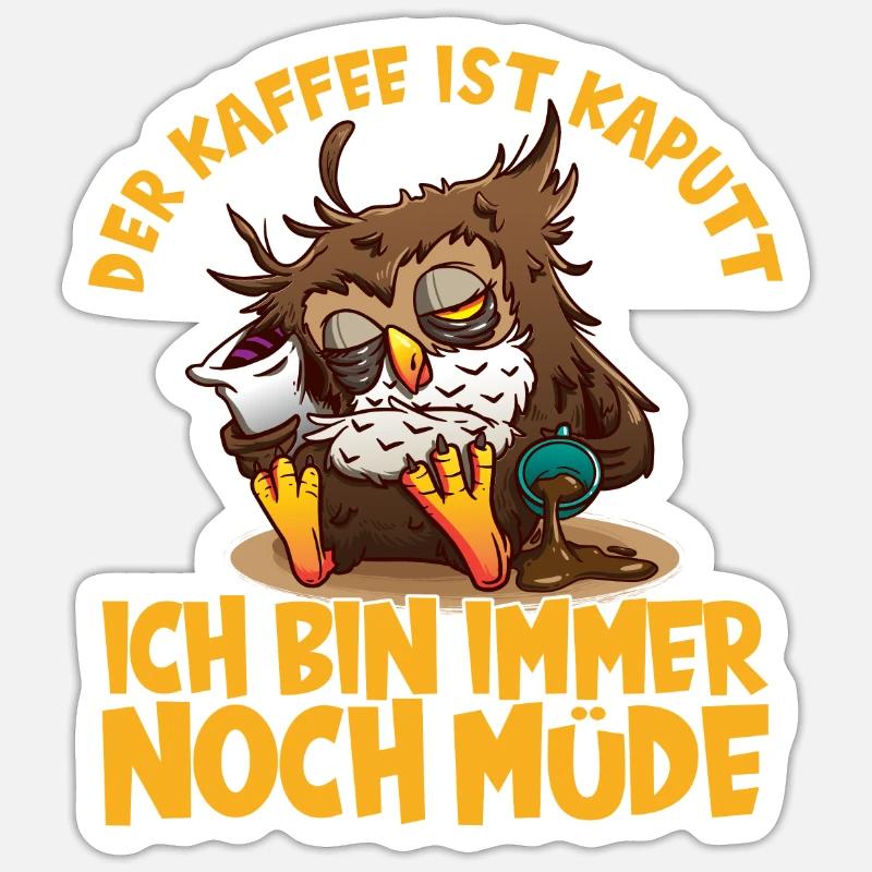 Der Kaffee ist kaputt ich bin immer noch müde Eule - Sticker Größe S (10 x 10 cm) - Mattweiß