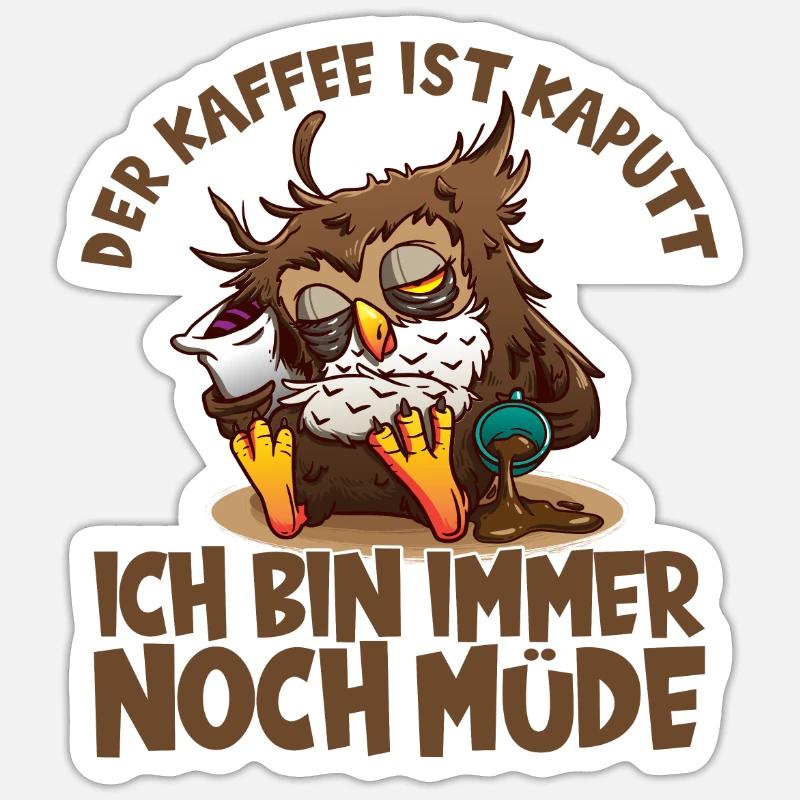 Der Kaffee ist kaputt ich bin immer noch müde Eule Sticker Größe S (10 x 10 cm)