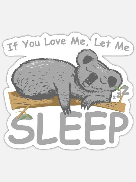 If You Love Me Let Me Sleep Koala Koalabär Liebe - Sticker Größe S (10 x 10 cm) - Mattweiß