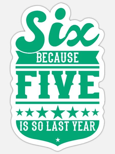 6 BECAUSE 5 IS SO LAST YEAR 6 Geburtstag Jungen 6 - Sticker Größe S (10 x 10 cm) - Mattweiß