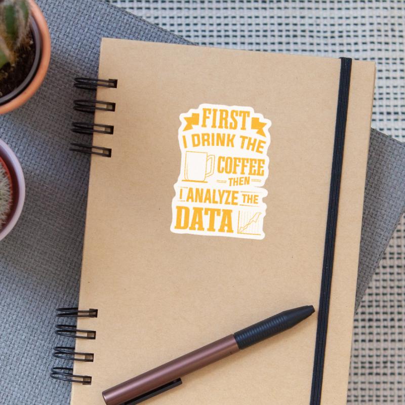 Drink Coffee Then Analyze Data Analytics Analyst Sticker size S (10 x 10 cm)