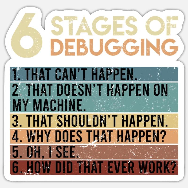 6 Stages of Debugging Software Tester Entwickler Sticker Größe S (10 x 10 cm)