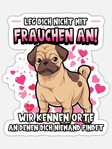 Leg dich nicht mit Frauchen an Mops Hund - Sticker Größe S (10 x 10 cm) - Mattweiß