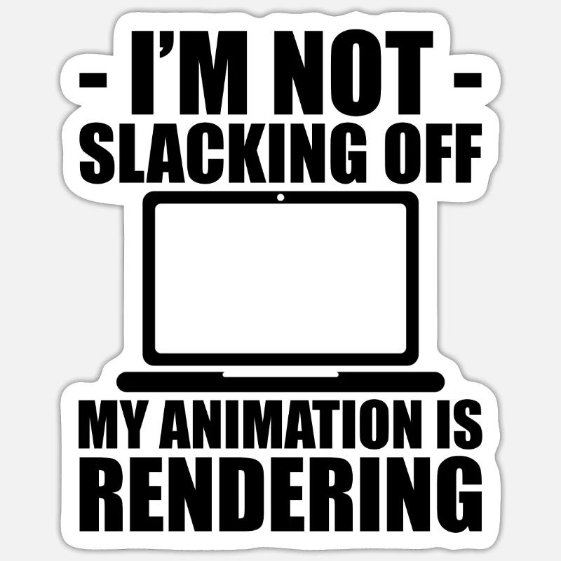 I'm Not Slacking Off, My Animation Is Rendering - Sticker Größe S (10 x 10 cm) - Mattweiß