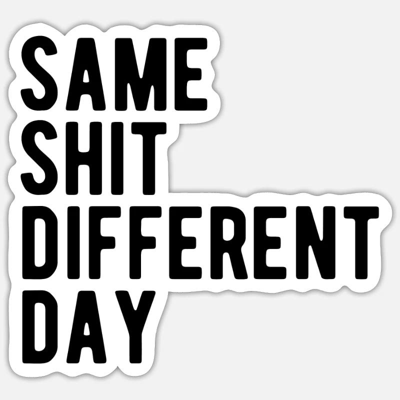 Same Shit - Different Day - Sticker size S (10 x 10 cm) - white matte