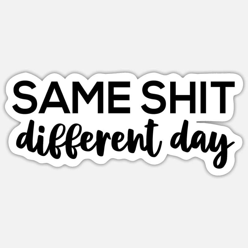 Same Shit - Different Day - Sticker size S (10 x 10 cm) - white matte