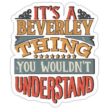 It's A Beverley Thing You Wouldnt Understand - - Sticker size S (10 x 10 cm) - white matte - Front