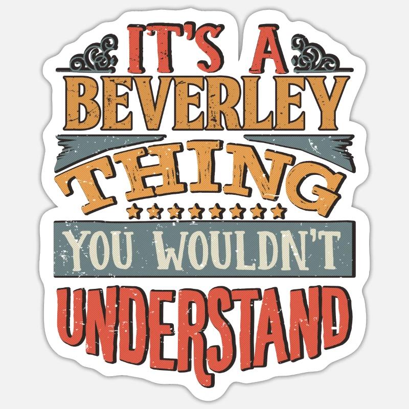 It's A Beverley Thing You Wouldnt Understand - - Sticker size S (10 x 10 cm) - white matte