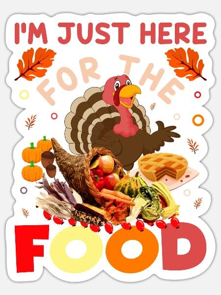 Thanksgiving I'm Just Here For The Food - Sticker Größe S (10 x 10 cm) - Mattweiß