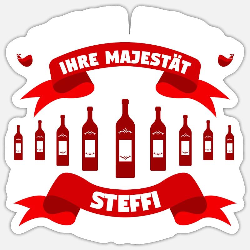 Steffi - Wein her! Majestät Steffi hat Durst! - Sticker Größe S (10 x 10 cm) - Mattweiß