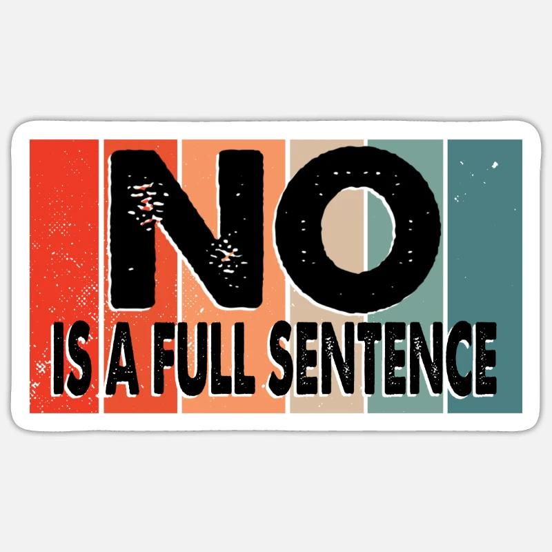 No Is A Full Sentence Lustiger Spruch - Sticker Größe S (10 x 10 cm) - Mattweiß