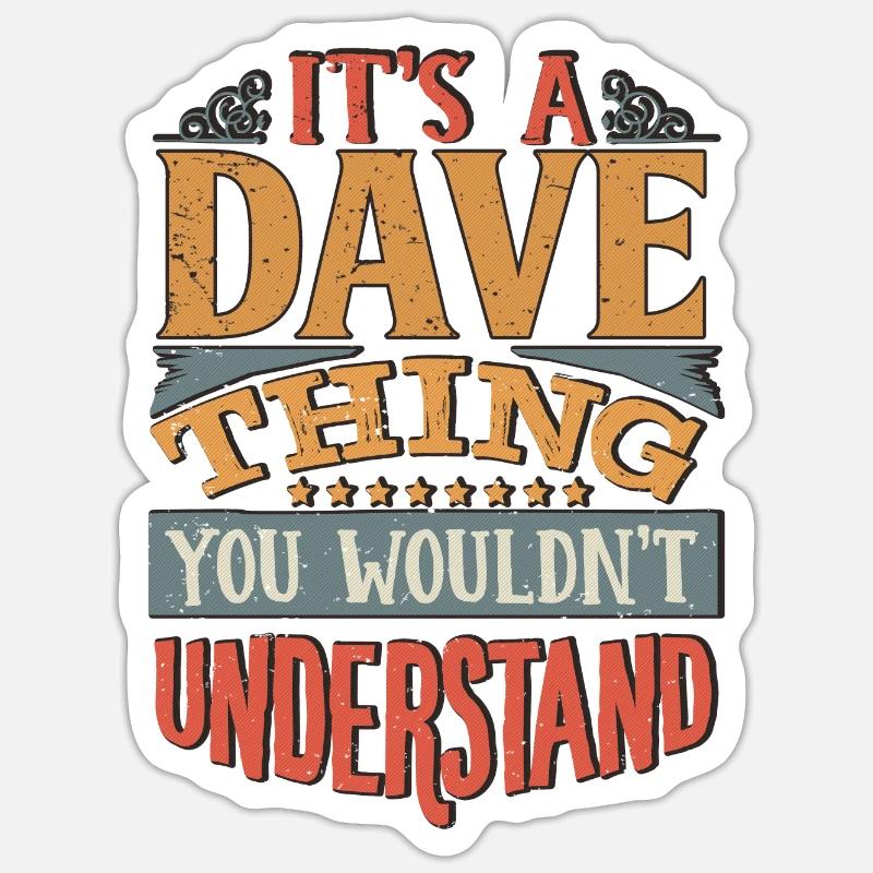 It's A Dave Thing You Wouldnt Understand - Dave - Sticker size S (10 x 10 cm) - white matte