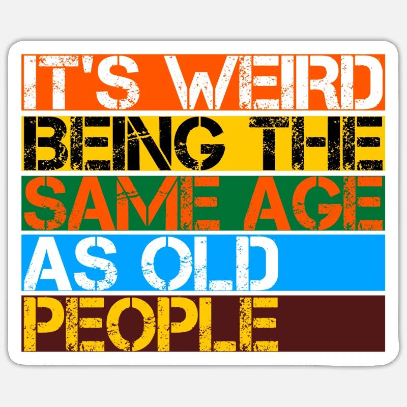It's Weird Being The Same Age As Old People - Sticker Größe S (10 x 10 cm) - Mattweiß