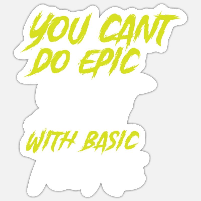 Cant Do Epic Shit With Basic People Sticker size S (10 x 10 cm)