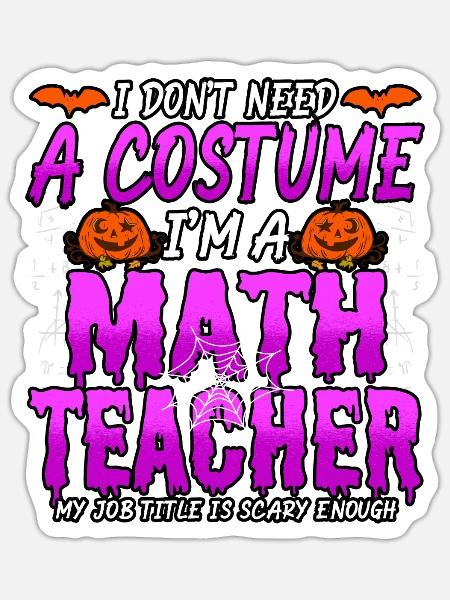 Halloween I Don't Need A Costume I'm A Math - Sticker Größe S (10 x 10 cm) - Mattweiß