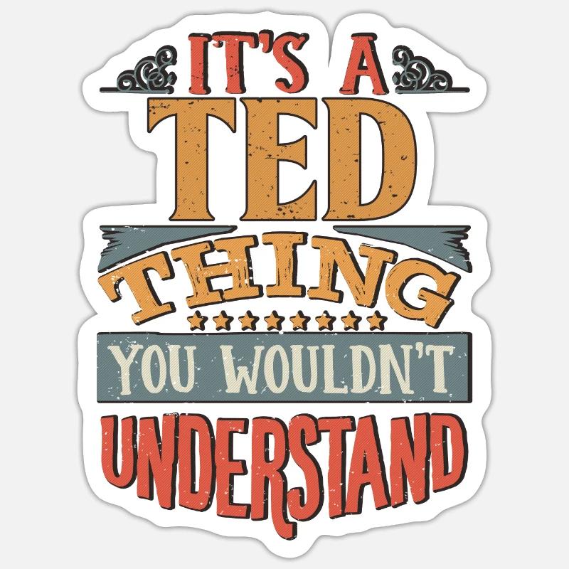 It's A Ted Thing You Wouldnt Understand - Ted - Sticker size S (10 x 10 cm) - white matte