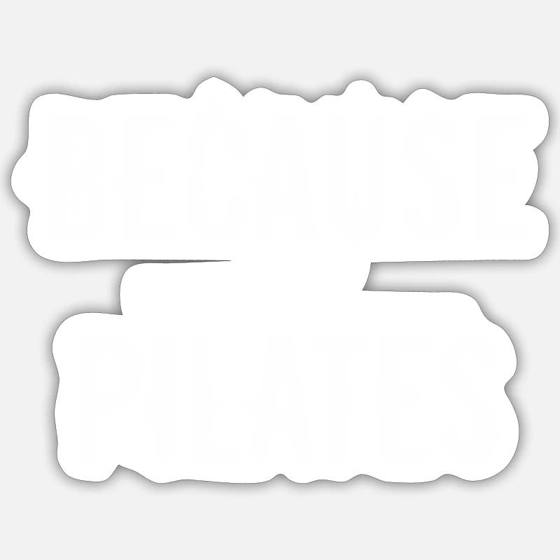 Pilates - Because pilates - Sticker size S (10 x 10 cm) - white matte