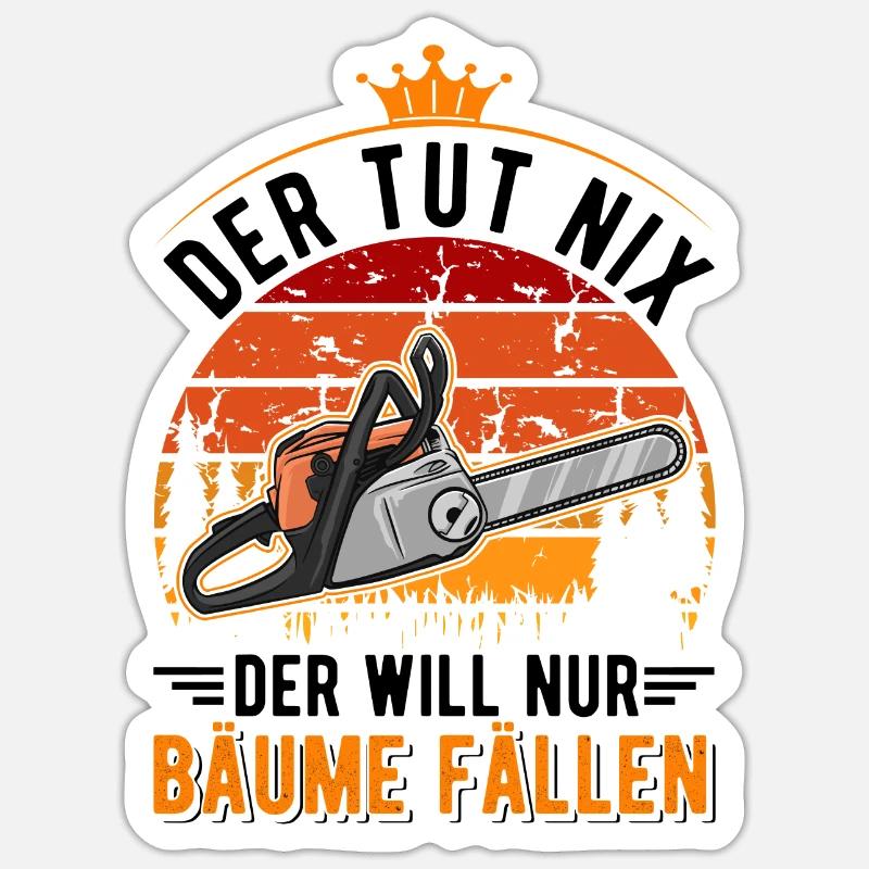 Der tut nix Der will nur Bäume fällen Baumfäller - Sticker Größe S (10 x 10 cm) - Mattweiß