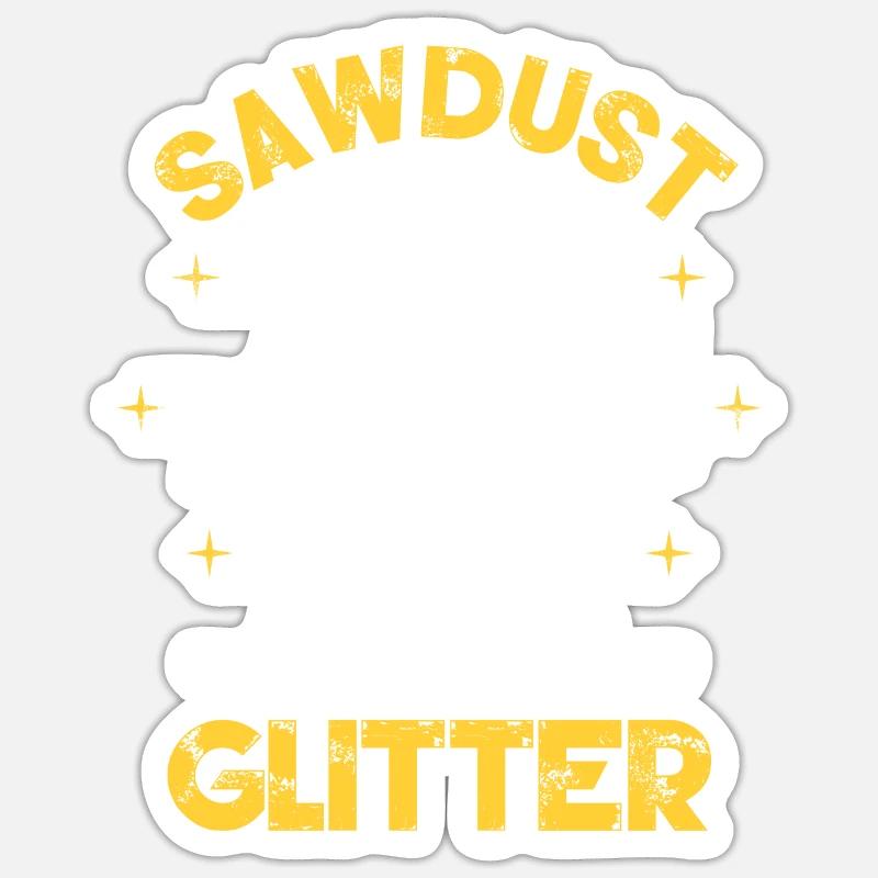 Sawdust Is Man Glitter - Sticker Größe S (10 x 10 cm) - Mattweiß