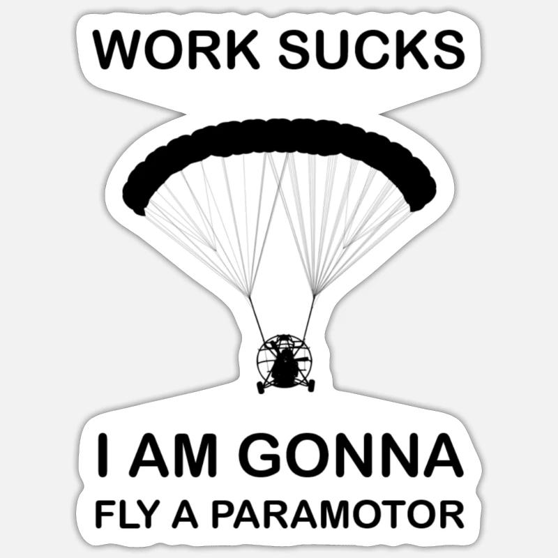 Work sucks I'm gonna fly Paramotor Gleitschirm Sticker Größe S (10 x 10 cm)