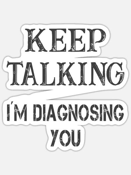 Keep talking I'm diagnosing you - Sticker Größe S (10 x 10 cm) - Mattweiß
