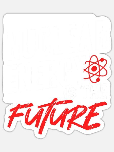 Kernenergie Ist Die Zukunft Atomkraft Kernkraft - Sticker Größe S (10 x 10 cm) - Mattweiß