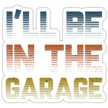 I Will Be In The Garage Vintage - Sticker size S (10 x 10 cm) - white matte - Front