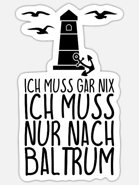 Ich muss gar nix Ich muss nur nach BALTRUM - Sticker Größe S (10 x 10 cm) - Mattweiß