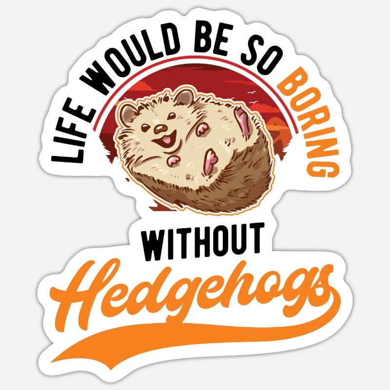 Life would be so boring without Hedgehogs Hedgehog - Sticker size S (10 x 10 cm) - white matte