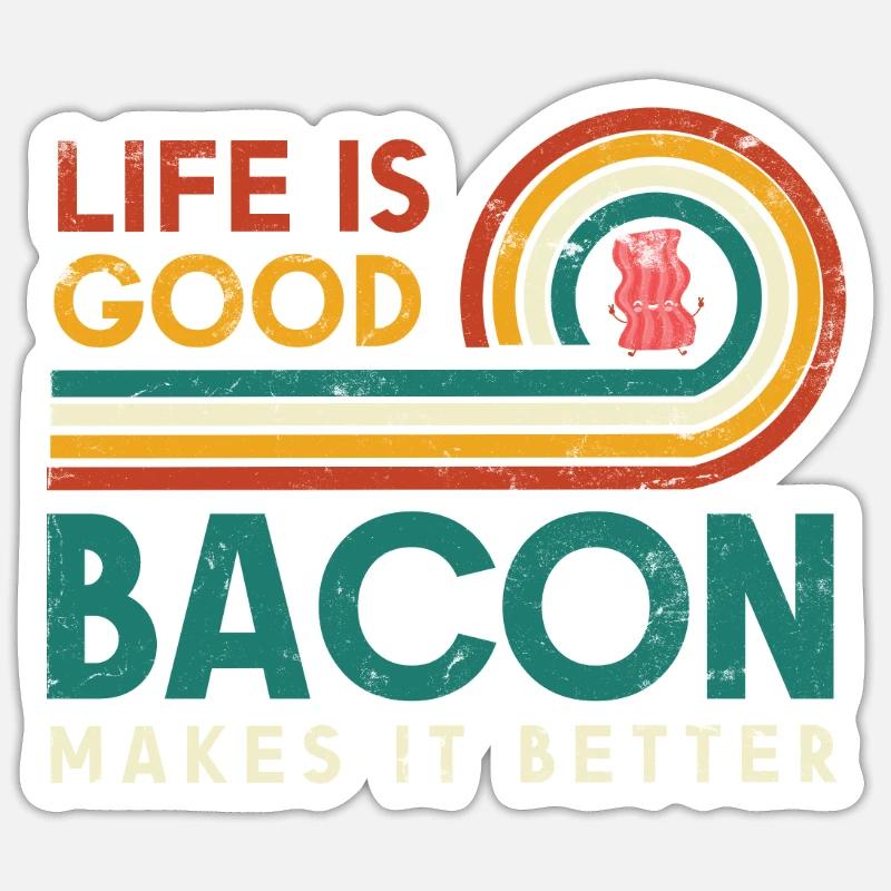 Life is good bacon makes it better design for Sticker size S (10 x 10 cm)